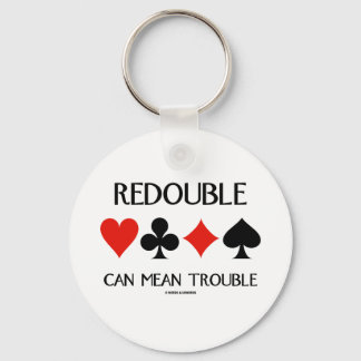 Redouble Can Mean Trouble (Four Card Suits) Key Ring