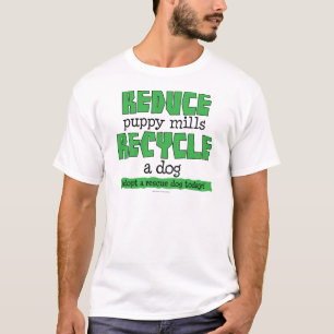 reduce puppy mills recycle a dog T-Shirt