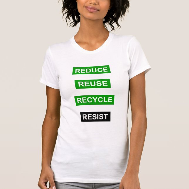 Reduce Recycle Reuse Resist t-shirt (Front)
