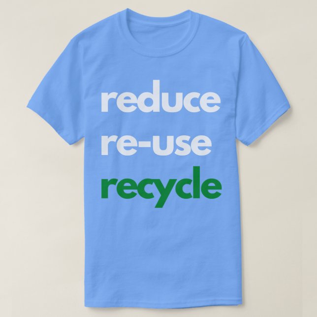Reduce ReUse Recycle Design T-Shirt (Design Front)