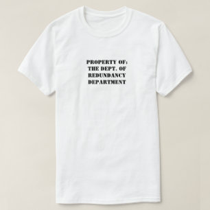 Redundancy Department Property T-Shirt