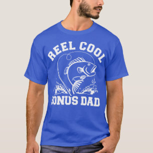 Reel cool fishing bonus dad T-Shirt