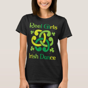 Reel Girls Irish Dance  Irish Dancer Ceili Reel Da T-Shirt