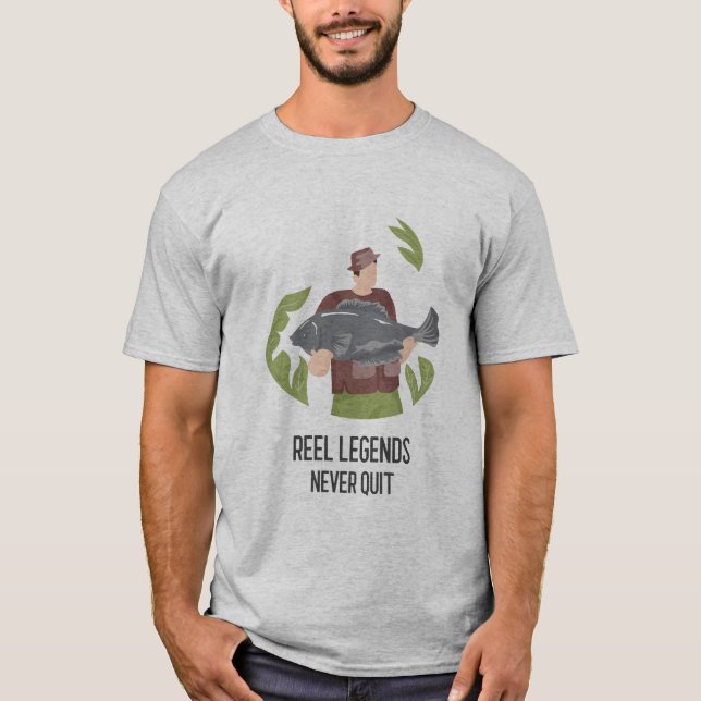 Reel legends never quit T-Shirt (Front)