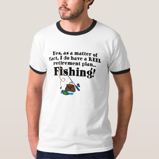 Reel Retirement Plan T-Shirt (Front)