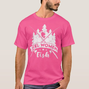 Reel Women Fish Fisherwoman Funny Fishing Girls 17 T-Shirt