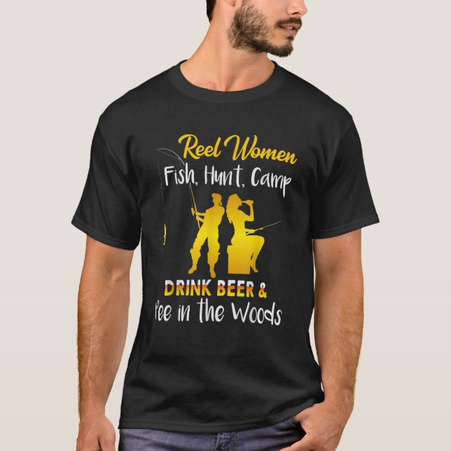 Reel women fish hunt camp drink beer and pee sarca T-Shirt (Front)