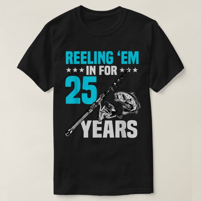 Reeling Em In For 25 Years Birthday 25th Bday Cele T-Shirt (Design Front)