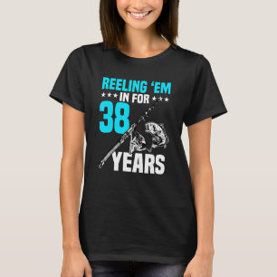 Reeling 'em In For 38 Years Birthday 38th Bday Cel T-Shirt