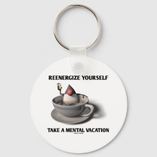 Reenergize Yourself Take A Mental Vacation Key Ring