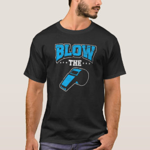 Ref Blow The Whistle Heckler Bad Referee Whistle T-Shirt