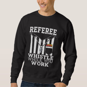 Referee Whistle While you Work men sport coaches Sweatshirt