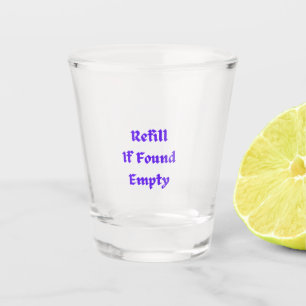 Refill if Found Empty on a Shot Glass