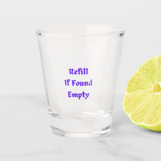 Refill if Found Empty on a  Shot Glass