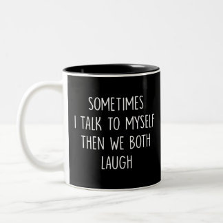 Reflection Gift, i talk to do myself then we both  Two-Tone Coffee Mug