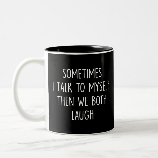 Reflection Gift, i talk to do myself then we both  Two-Tone Coffee Mug (Left)
