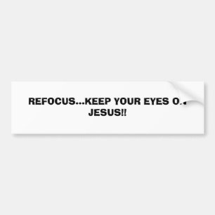 REFOCUS...KEEP YOUR EYES ON JESUS!!...RELIGIOUS BU BUMPER STICKER