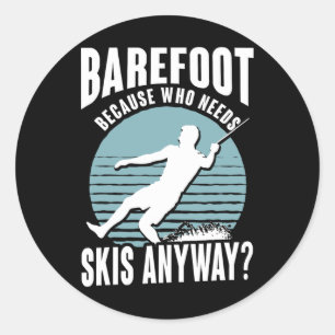 Refoot Who Needs Skis Anyway Humorous Water Skier Classic Round Sticker