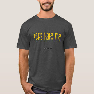 Refs Hate Me T-Shirt