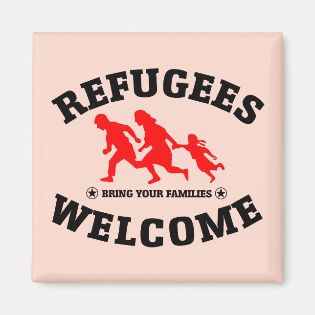 Refugees Welcome Bring Your Families Magnet (Front)