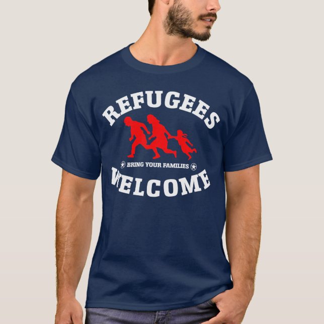 Refugees Welcome Bring Your Families T-Shirt (Front)