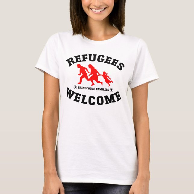 Refugees Welcome Bring Your Families T-Shirt (Front)