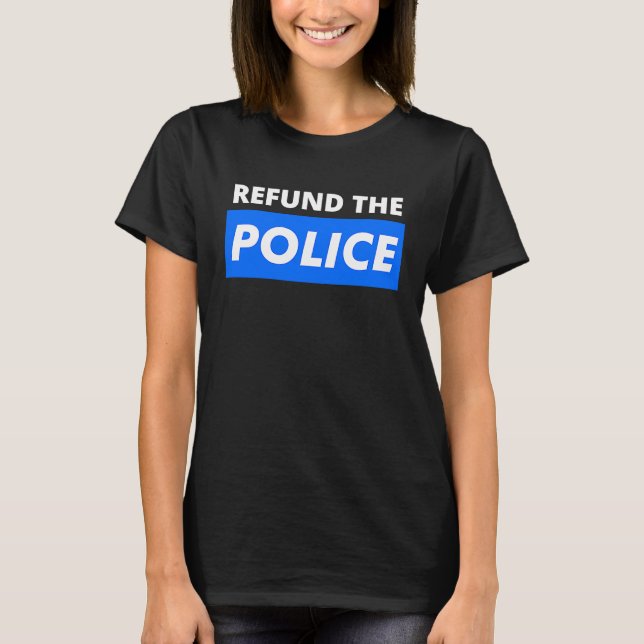 Refund The Police Anti Defund The Police Support T T-Shirt (Front)