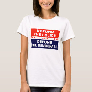 Refund the police Defund the Democrats T-Shirt