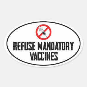 REFUSE MANDATORY VACCINES VACCINE VACCINATIONS OVAL STICKER