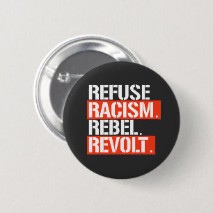 REFUSE RACISM REBEL REVOLT 6 CM ROUND BADGE