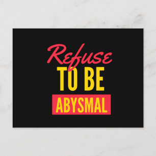 Refuse to be abysmal inspirational quote postcard