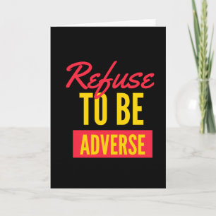 Refuse to be adverse inspirational card