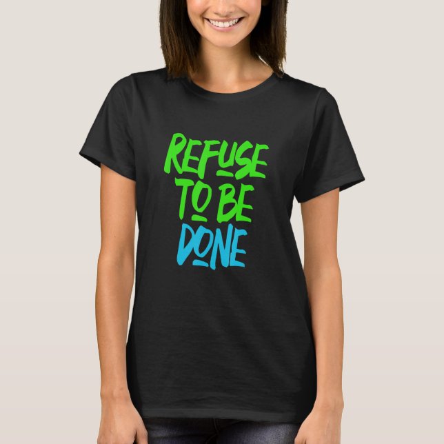 Refuse to be done Motivational Gym T-Shirt (Front)