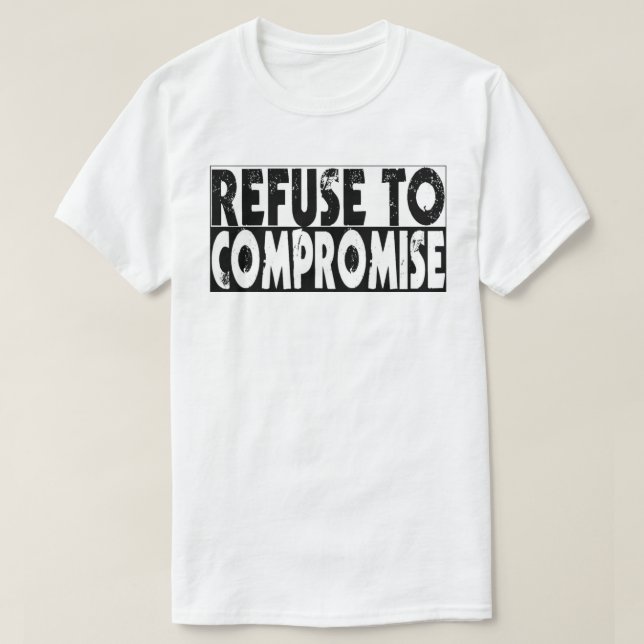 Refuse to Compromise T-Shirt (Design Front)
