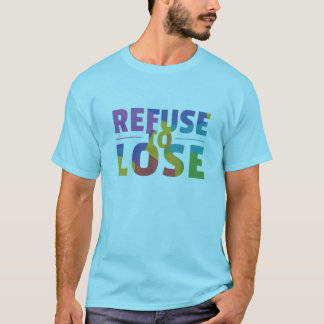 Refuse to Lose T-Shirt