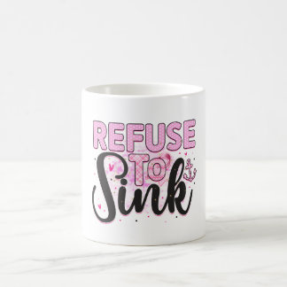 Refuse to Sink Coffee Mug