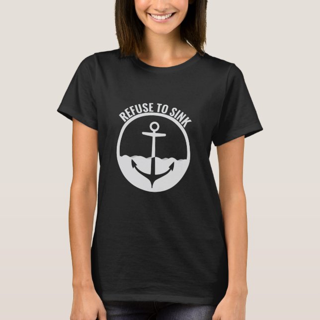 Refuse to Sink T-Shirt (Front)