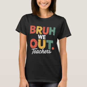 Reg Bruh We Out Admit It Youll Low Key Miss Me Bru T-Shirt