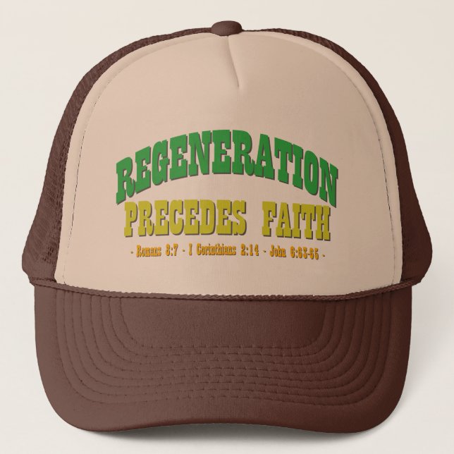 Regeneration Precedes Faith Trucker Hat (Front)