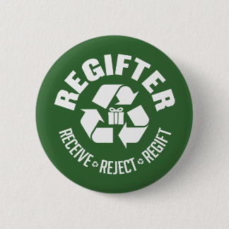 Regifter - receive, reject, re-gift. 6 cm round badge