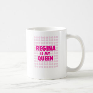 Regina is my Queen Coffee Mug
