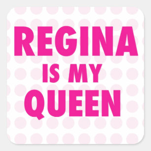 Regina is my Queen Square Sticker