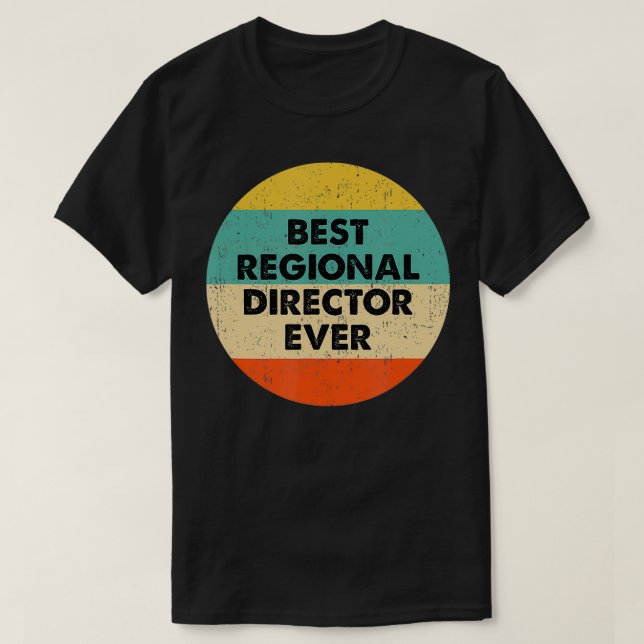 Regional Director   Best Regional Director Ever  T-Shirt (Design Front)