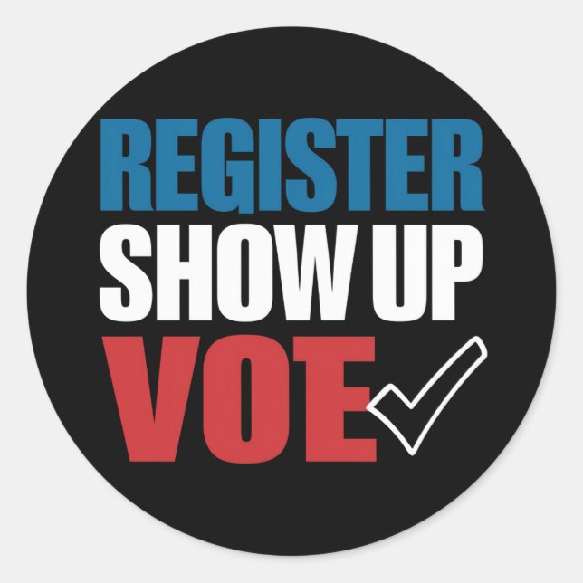 Register Show Up Vote Election 2024 Classic Round Sticker (Front)
