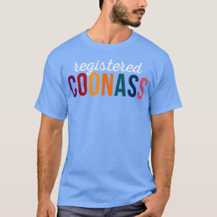 Registered Coonass Cajun Funny Ethnic Slur T-Shirt