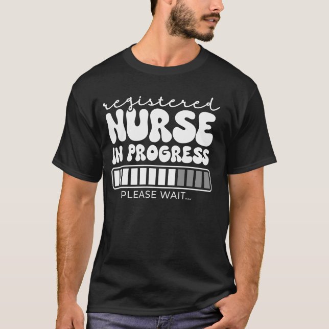 Registered Nurse In Progress Please Wait - Future  T-Shirt (Front)