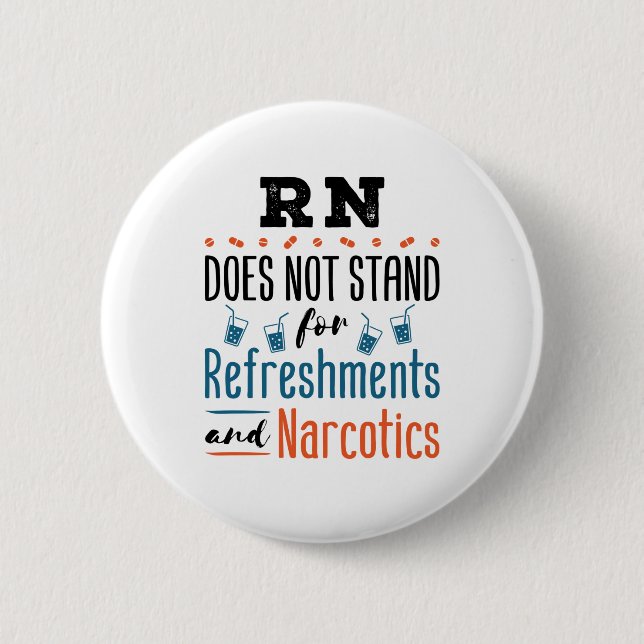 Registered Nurse RN Not Refreshments Narcotics 6 Cm Round Badge (Front)