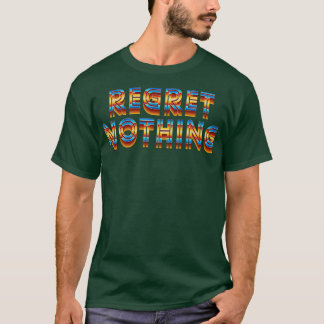 Regret Nothing Motivational Quote T-Shirt