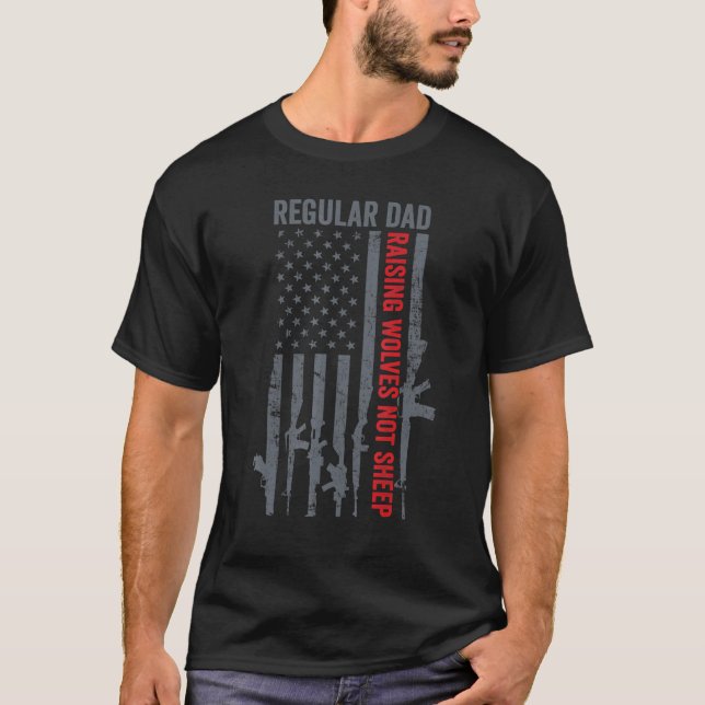 Regular Dad Raising Wolves Not Sheep Usa Pro Gun F T-Shirt (Front)