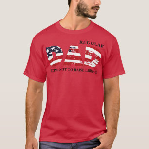 Regular Dad Trying Not To Raise Liberal American U T-Shirt